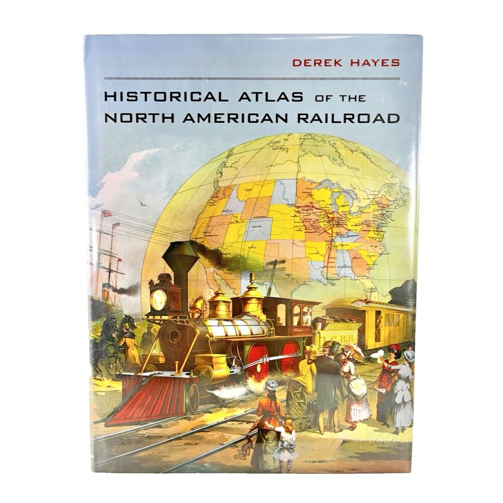 Historical Atlas of the North American Railroad by Derek Hayes 2010 Hardback